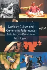 Disability Culture and Community Performance - Kuppers P.