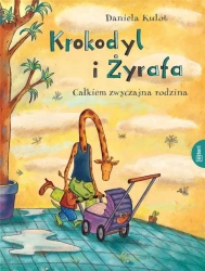 Krokodyl i żyrafa: Całkiem zwyczajna rodzina - Daniela Kulot