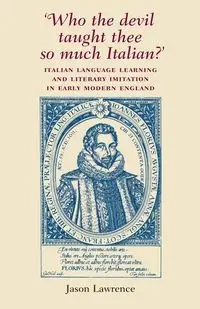 ‘Who the Devil taught thee so much Italian?’ - Lawrence Jason