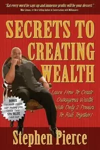 Secrets to Creating Wealth - Stephen Pierce