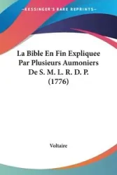 La Bible En Fin Expliquee Par Plusieurs Aumoniers De S. M. L. R. D. P. (1776) - Voltaire