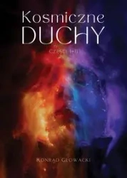Kosmiczne duchy. Część 1-2 - Konrad Głowacki