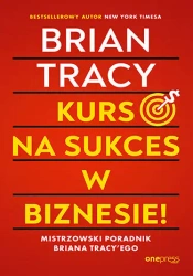 Kurs na sukces w biznesie! Mistrzowski poradnik.. - Brian Tracy