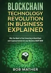 Blockchain Technology Revolution in Business Explained - Bob Mather