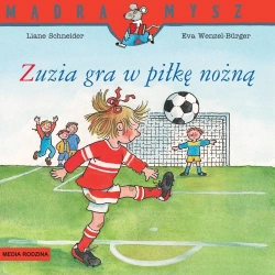 Mądra Mysz. Zuzia gra w piłkę nożną - Eva Wenzel-Burger, Liane Schneider