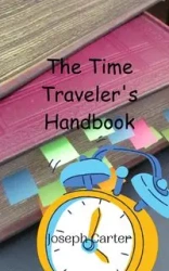 The Time Traveler's Handbook - Carter Joseph