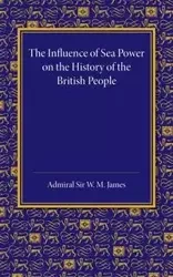 The Influence of Sea Power on the History of the British People - James W. M.