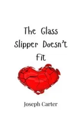 The Glass Slipper Doesn't Fit - Carter Joseph