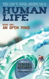 The Kid's User Guide to a Human Life - Rebecca Brenner
