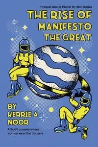 The Rise Of Manifesto The Great - Kerrie Noor A