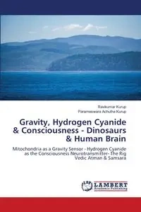 Gravity, Hydrogen Cyanide & Consciousness - Dinosaurs & Human Brain - Kurup Ravikumar