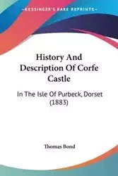 History And Description Of Corfe Castle - Thomas Bond