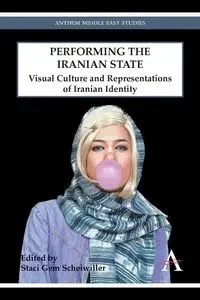 Performing the Iranian State - Gem Scheiwiller Staci