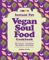 Instant Pot Vegan Soul Food Cookbook - Lewis Ashlee