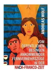 Vom öffentlichen Besingen ankommender Fernverkehrszüge in der Nach-Franco-Zeit - Andreas Wolf