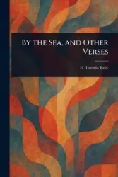 By the Sea, and Other Verses - Lavinia Baily H. (Hannah Lavinia)
