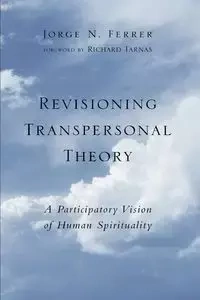 Revisioning Transpersonal Theory - Jorge N. Ferrer