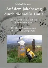 Auf dem Jakobsweg durch die weiße Hölle - Michael Sohmen