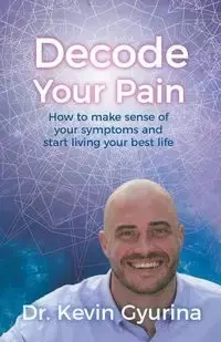 Decode Your Pain - Gyurina Dr. Kevin