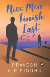 Nice Men Finish Last - Siddhu Pravesh Vir