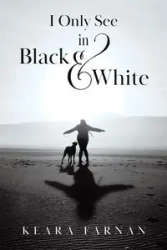 I Only See in Black & White - Farnan Keara