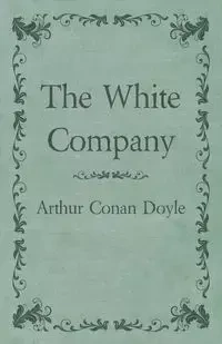 The White Company - Arthur Conan Doyle