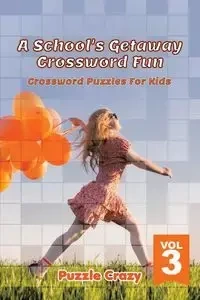 A School's Getaway Crossword Fun Vol 3 - Puzzle Crazy