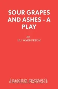 Sour Grapes and Ashes - A Play - Warburton N J
