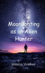 Moonlighting as an Alien Hunter - Walker Jessica