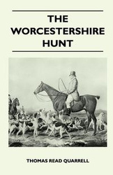 The Worcestershire Hunt Compiled From Old Original Sources - With 125 Illustrations and Three Maps - Thomas Quarrell Read