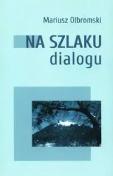 Na szlaku dialogu - Mariusz Olbromski