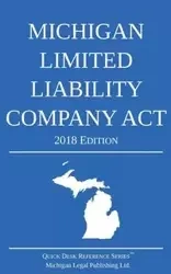 Michigan Limited Liability Company Act; 2018 Edition - Michigan Legal Publishing Ltd.