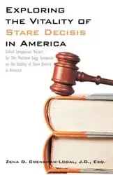 Exploring the Vitality of Stare Decisis in America - Zena D. Crenshaw-Logal