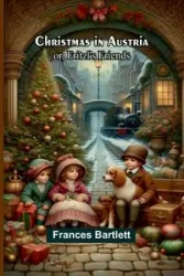 Christmas in Austria; or, Fritzl's friends - Frances Bartlett