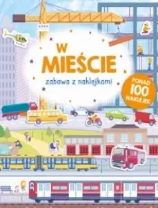 Zabawa z naklejkami. Miasto - praca zbiorowa