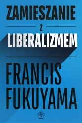 Zamieszanie z liberalizmem - Francis Fukuyama