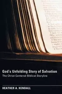 God's Unfolding Story of Salvation - Kendall Heather A.