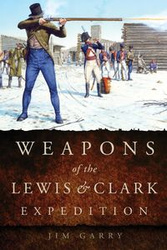 Weapons of the Lewis and Clark Expedition - Garry Jim