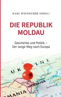 Die Republik Moldau - Karl Weinhuber