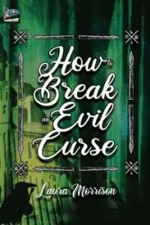 How to Break an Evil Curse - Laura Morrison