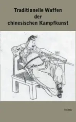 Traditionelle Waffen der chinesischen Kampfkunst - Tim Otte