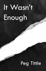 It Wasn't Enough - Peg Tittle