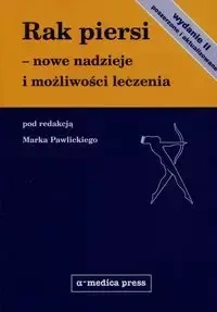 Rak piersi nowe nadzieje i możliwości leczenia - Pawlicki Marek