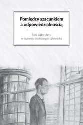Pomiędzy szacunkiem a odpowiedzialnością - praca zbiorowa