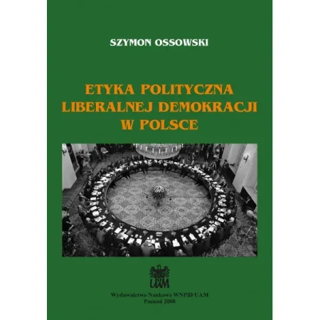 Etyka polityczna liberalnej demokracji w Polsce - SZYMON OSSOWSKI