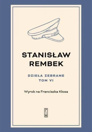 Dzieła zebrane T.6 Wyrok na Franciszka Kłosa - Stanisław Rembek