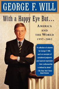 With a Happy Eye, But... - F. Will George