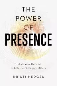 The Power of Presence - Kristi Hedges