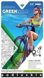 Green Velo.Województwo podlaskie cz. PŁN 1:100 000 - praca zbiorowa