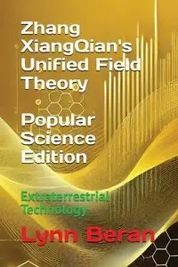 Zhang XiangQian's Unified Field Theory (Popular Science Edition) - Lynn Beran L